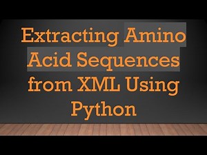 Extracting Amino Acid Sequences from XML Using Python