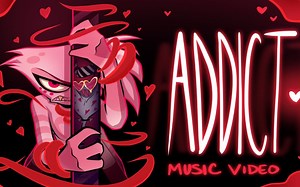 【地狱客栈/Hazbin Hotel】Addict-上瘾 【音乐MV/熟肉】 - 视频下载 Video Downloader