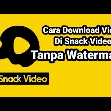 Cara Download Video Tanpa Watermark Di Aplikasi Snack Video