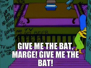 Give me the bat, Marge! Give me the bat!