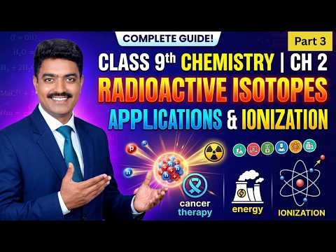 Class 9th Chemistry Chapter 2 | Radioactive Isotopes, Applications & Ionization of Atoms