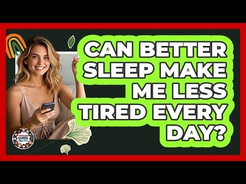 Can Better Sleep Make Me Less Tired Every Day?