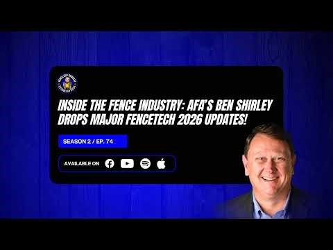 74. Inside the Fence Industry: AFA’s Ben Shirley Drops MAJOR FenceTech 2026 Updates!