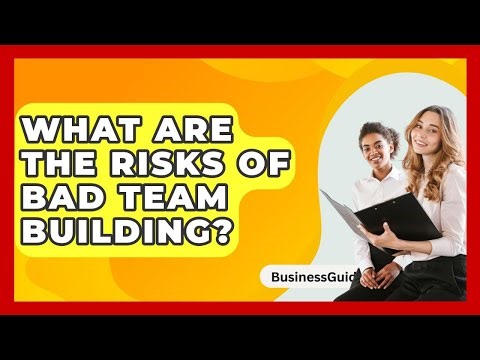 What Are The Risks Of Bad Team Building? - BusinessGuide360.com