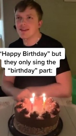 “Happy Birthday”, but they only sing the “birthday” part