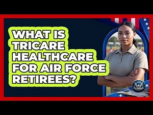 What Is TRICARE Healthcare for Air Force Retirees?