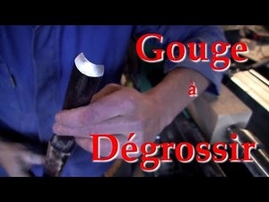 Tournage sur bois : La gouge à dégrossir ou gouge d'ébauche