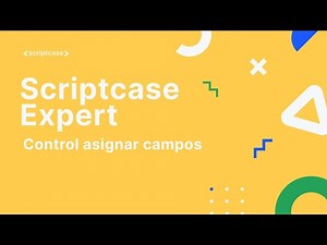 Scriptcase Experto 16.2 - Control asignar campos