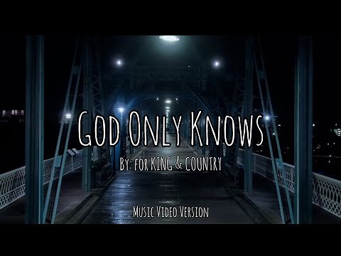 for KING & COUNTRY - God Only Knows Lyrics (Music Video Version)