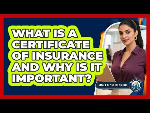 What Is A Certificate Of Insurance And Why Is It Important? - Small Biz Success Hub