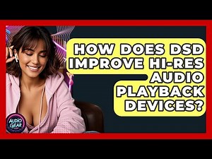 How Does DSD Improve Hi-Res Audio Playback Devices? - Audio Gear Insider