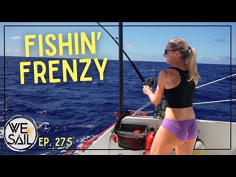 AWESOME SAILING & A FREAKIN' FISHIN' FRENZY! | EPISODE 275