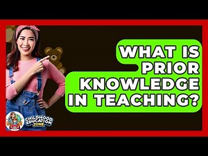 What Is Prior Knowledge In Teaching? - Childhood Education Zone