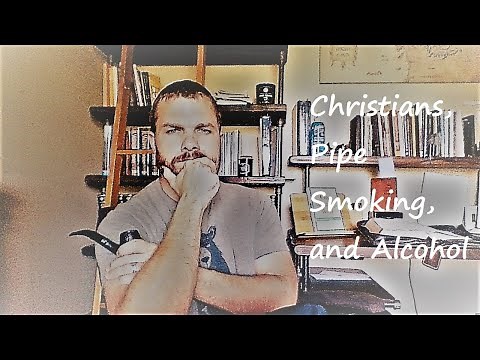 Pipe Theology 101: Christians, Pipe Smoking, and Alcohol.