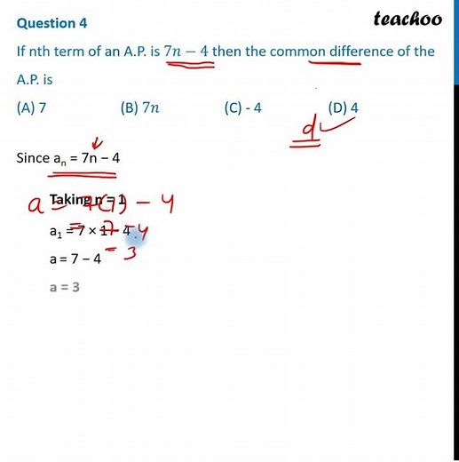 Question 4 - If nth term of an A.P. is 7n-4 then the common difference of the A.P. is - Teachoo