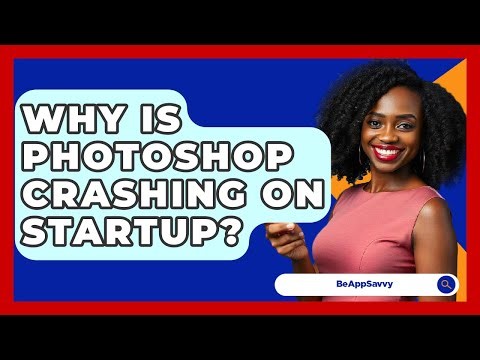 Why Is Photoshop Crashing On Startup? - Be App Savvy