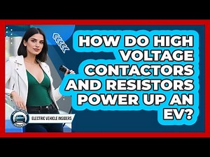 How Do High Voltage Contactors And Resistors Power Up An EV? - Electric Vehicle Insiders