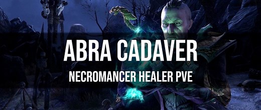 [ARCHIVED] Necromancer Healer PvE Build ESO – Abra Cadaver - Dottz Gaming