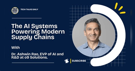 Inside o9 Solutions And The AI Systems Powering Modern Supply Chains | The Tech Talks Network | Enterprise Tech Podcasts | Ashwin Rao
