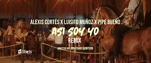 Asi Soy Yo (Remix) - Alexis Cortés @LuisitoMunozOficial @pipebuenoMUSIC | Video Oficial | Alexis Cortés