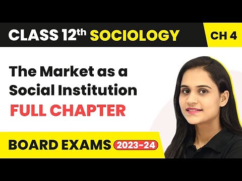 The Market as a Social Institution - Full Chapter Explanation | Class 12 Sociology Ch 4 | 2022-23