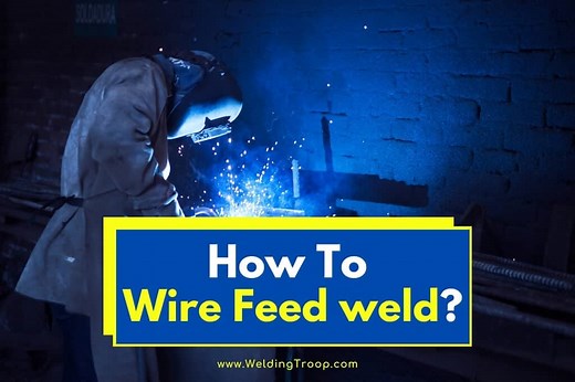 Wire Feed Welding / How To Wire Feed Weld – Tips, Settings and Techniques
