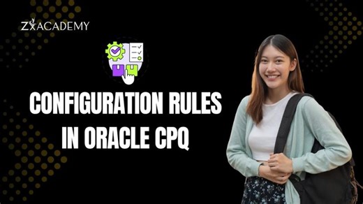 Oracle CPQ Configuration Rules Tutorial | How Rules Work with Real-Time Examples | Zx Academy | Zx Academy