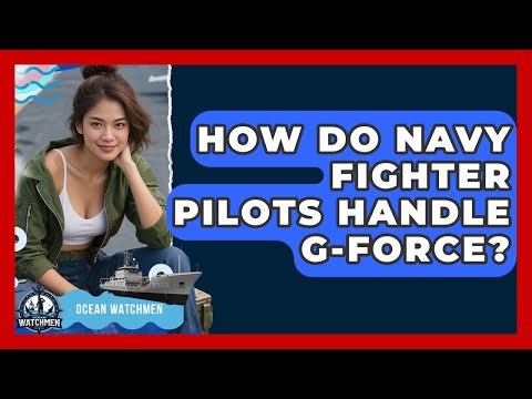 How Do Navy Fighter Pilots Handle G-force? - Ocean Watchmen