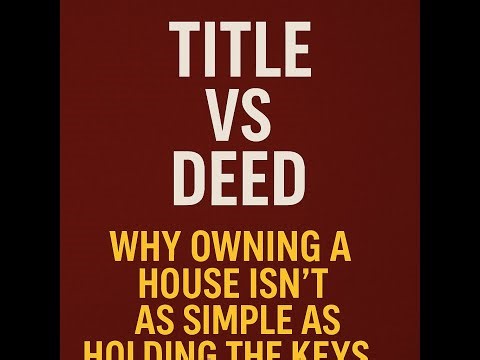 What’s the Real Difference Between Title and Deed?