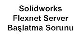 Solidworks Flexnet Server Başlatamama Sorunu
