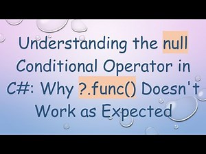 Understanding the null Conditional Operator in C#: Why ?.func() Doesn't Work as Expected