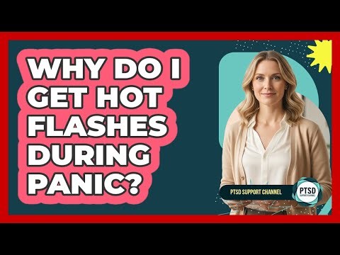 Why Do I Get Hot Flashes During Panic?