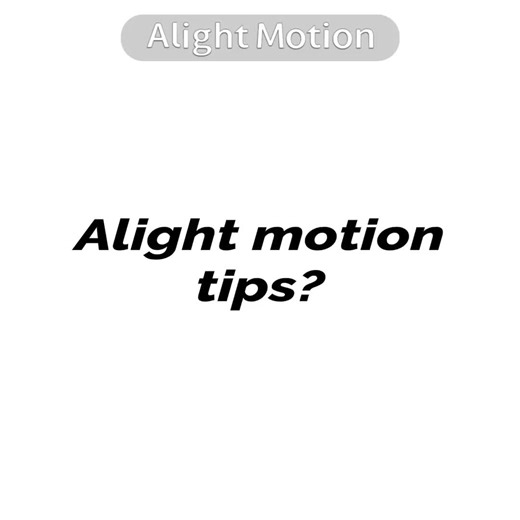Alight Motion Tips for Stunning Edits