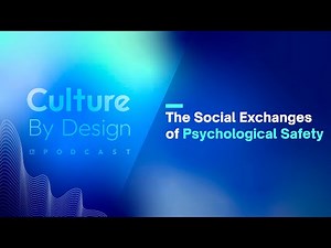 Culture By Design | The Social Exchanges of Psychological Safety