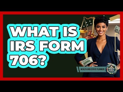 What Is IRS Form 706?