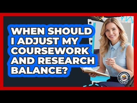 When Should I Adjust My Coursework And Research Balance?