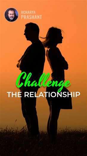 3.4K views · 104 reactions | Challenge the Relationship || Acharya Prashant | PrashantAdvait Foundation | Facebook