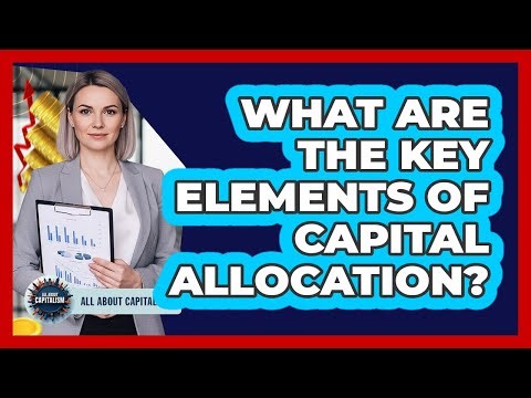 What are the key elements of capital allocation?