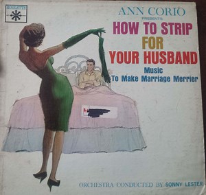 Sonny Lester & His Orchestra - Ann Corio Presents How To Strip For Your Husband : Music To Make Marriage Merrier