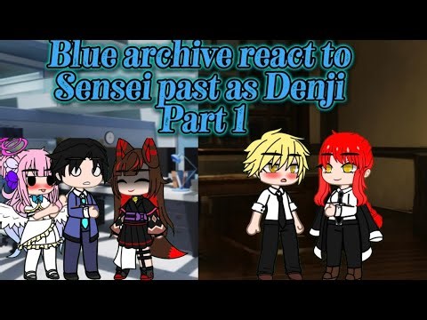 Blue archive react to Sensei past as Denji