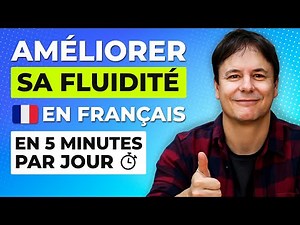 Améliore ta Fluidité en Français en 5 Minutes par Jour grâce à cette Méthode !