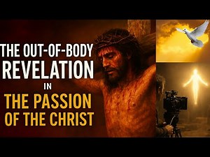 Out of Body Experience: The Passion of Christ Analysis