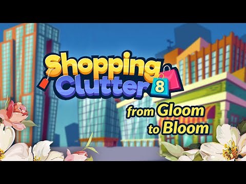 Shopping Clutter 8: from Gloom to Bloom