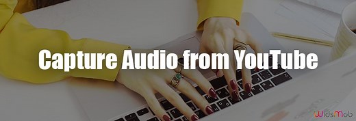 以最佳质量从 YouTube 捕获音频的 4 种方法