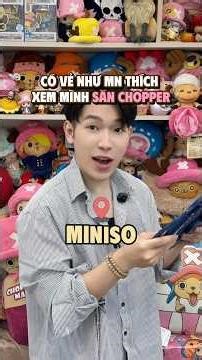 Tiếp tục săn Chopper ở Miniso🙄