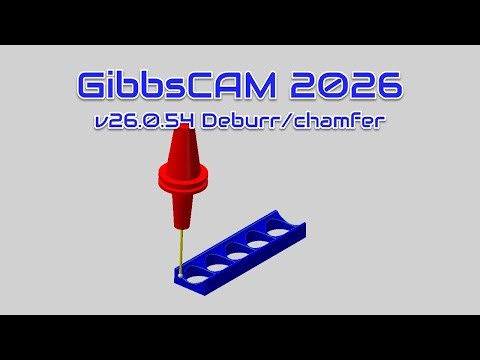 GibbsCAM v26.0.54 testing deburr/chamfer