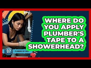 Where Do You Apply Plumber's Tape To A Showerhead?