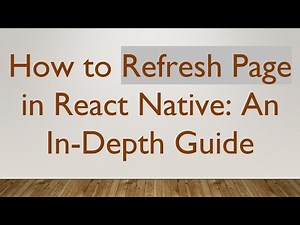 How to Refresh Page in React Native: An In-Depth Guide