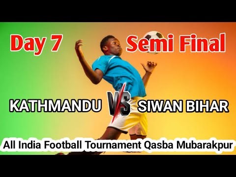 🔴Live Kathmandu V/S Siwan | Semi Final Sporting Club All India Football Tournament Qasba Mubarakpur