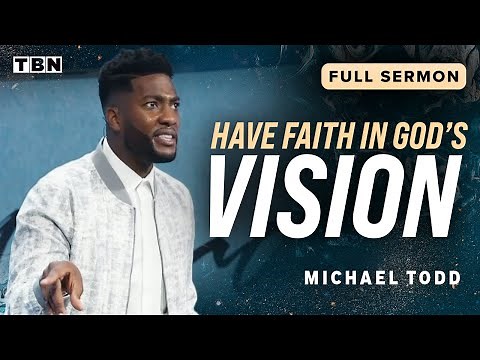 Michael Todd: Trust in God's Vision for Your Life | Full Sermons on TBN